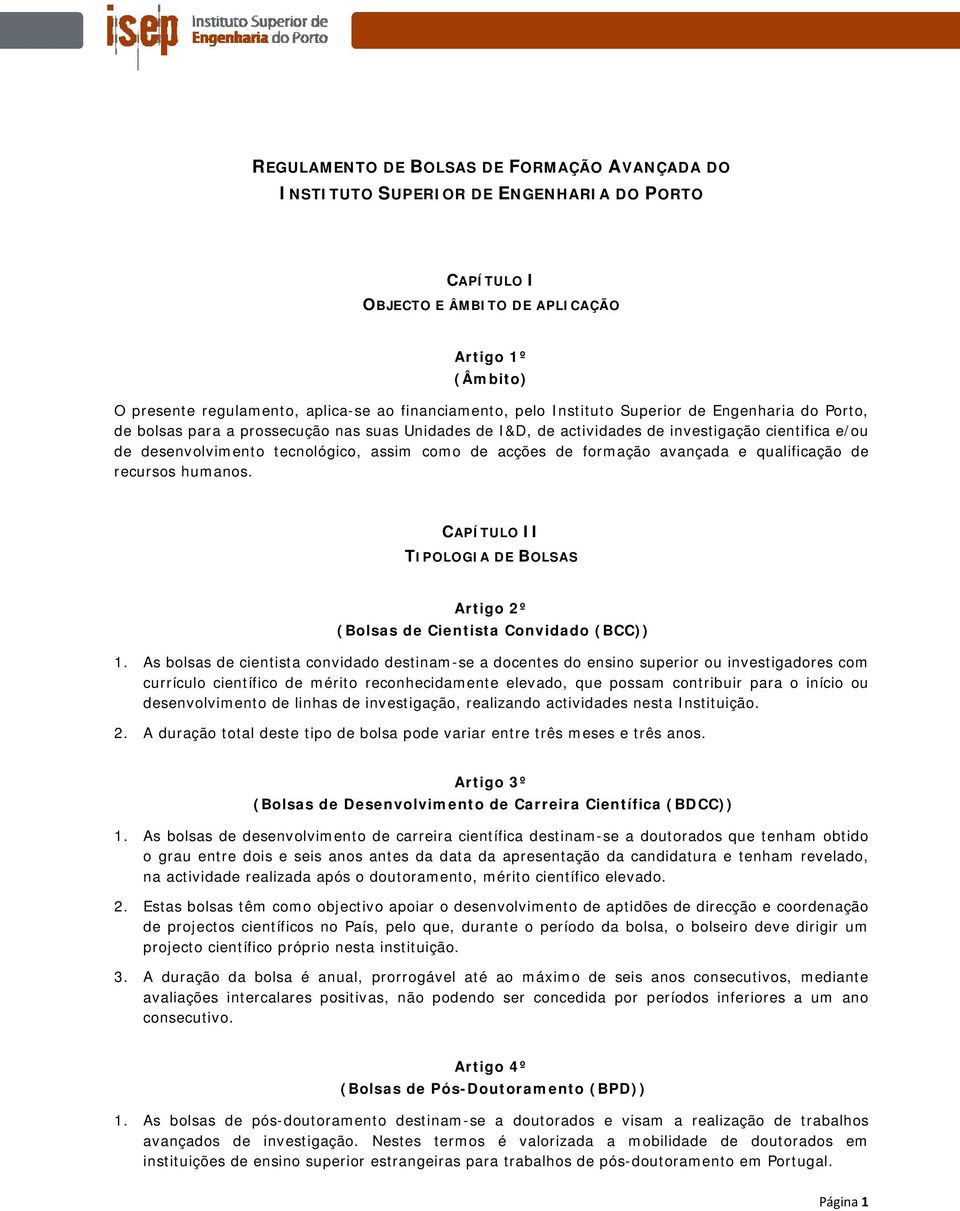 acções de formação avançada e qualificação de recursos humanos. CAPÍTULO II TIPOLOGIA DE BOLSAS Artigo 2º (Bolsas de Cientista Convidado (BCC)) 1.