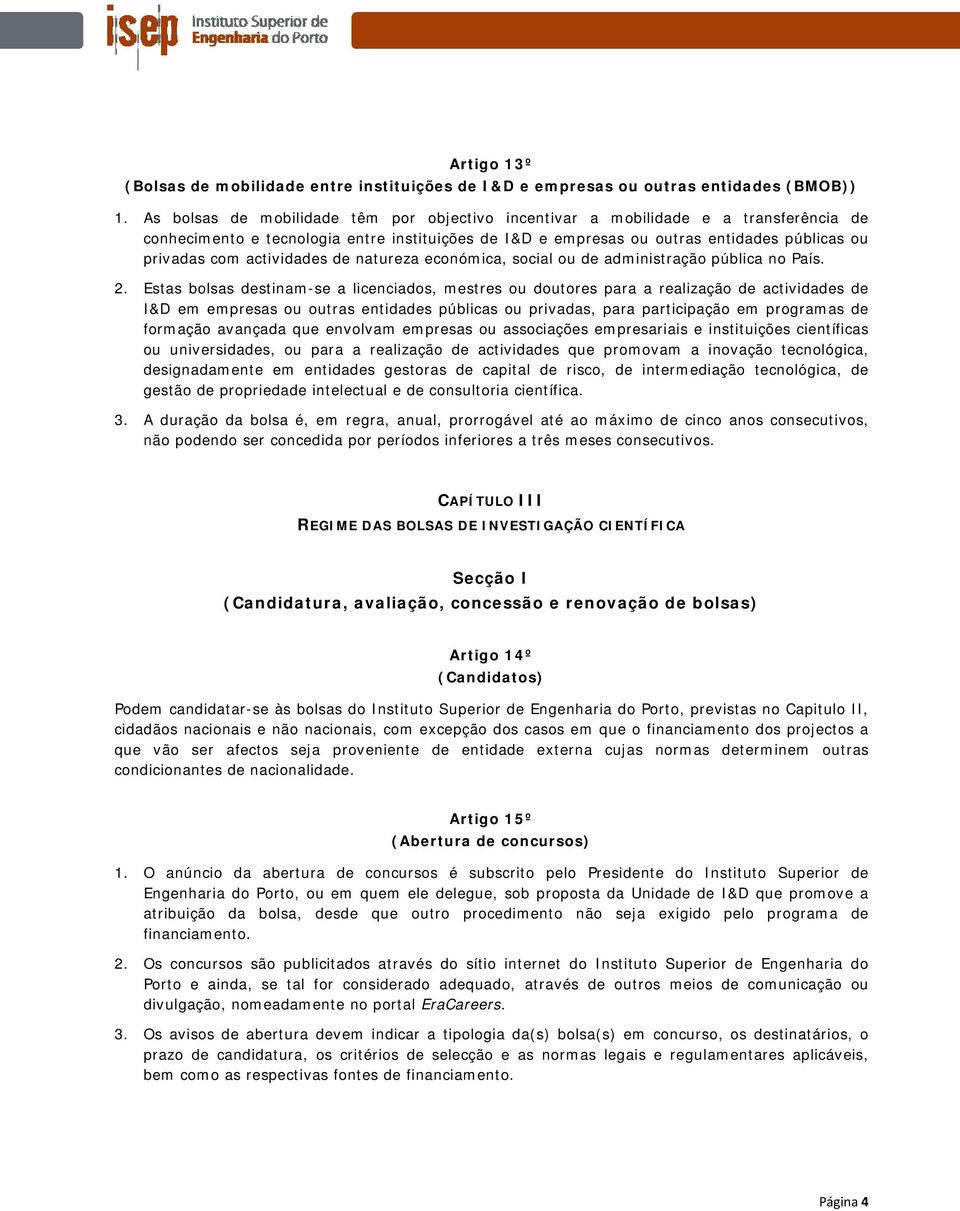 actividades de natureza económica, social ou de administração pública no País. 2.