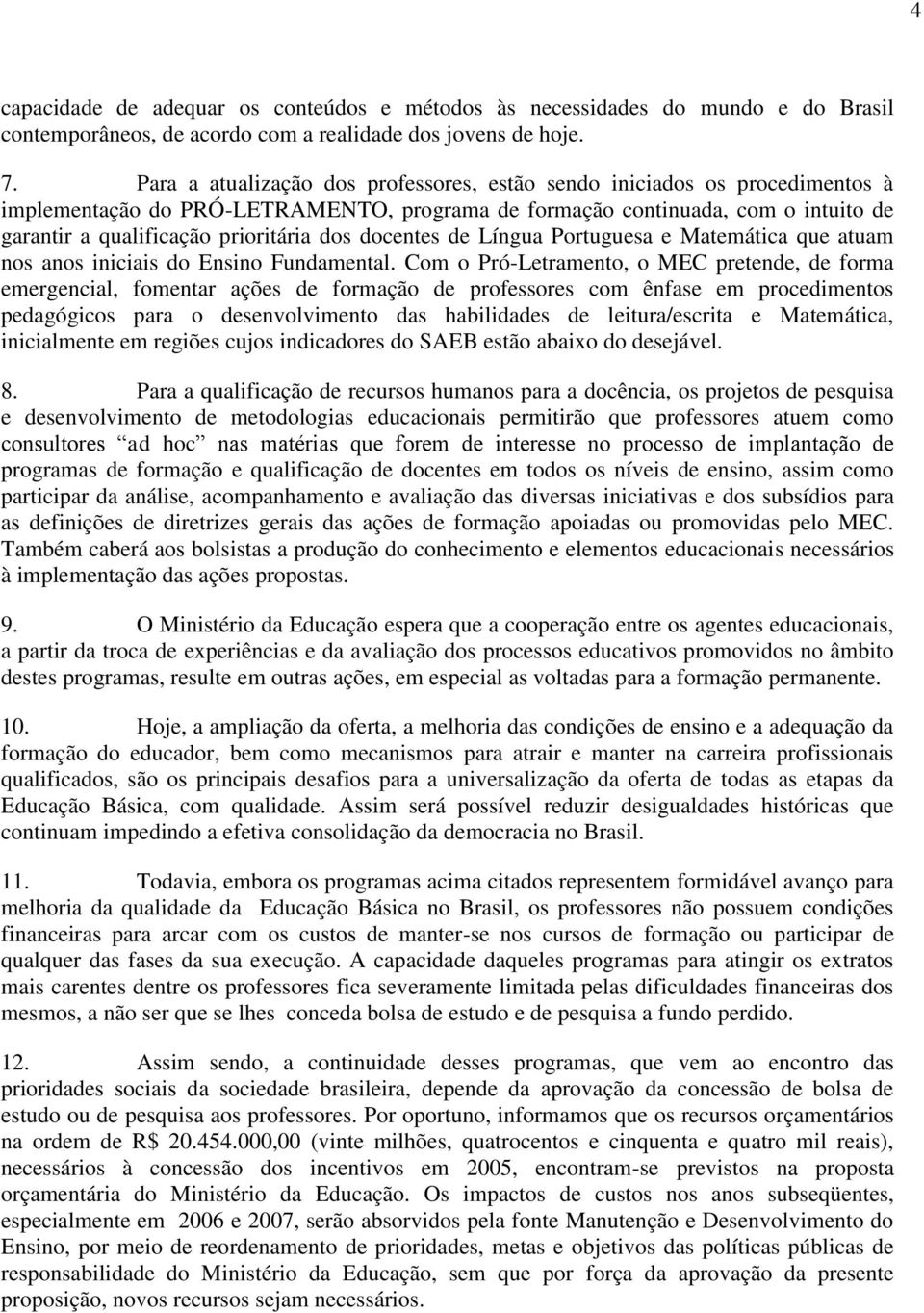 docentes de Língua Portuguesa e Matemática que atuam nos anos iniciais do Ensino Fundamental.