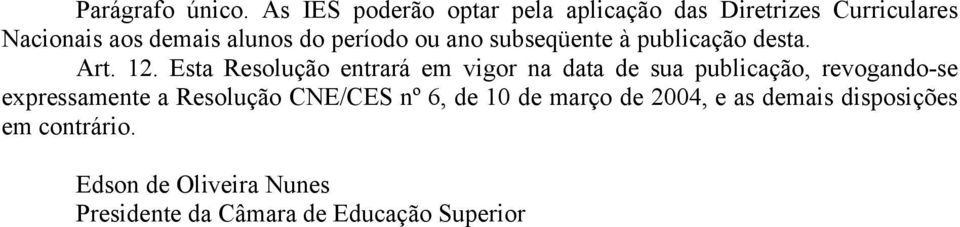 período ou ano subseqüente à publicação desta. Art. 12.