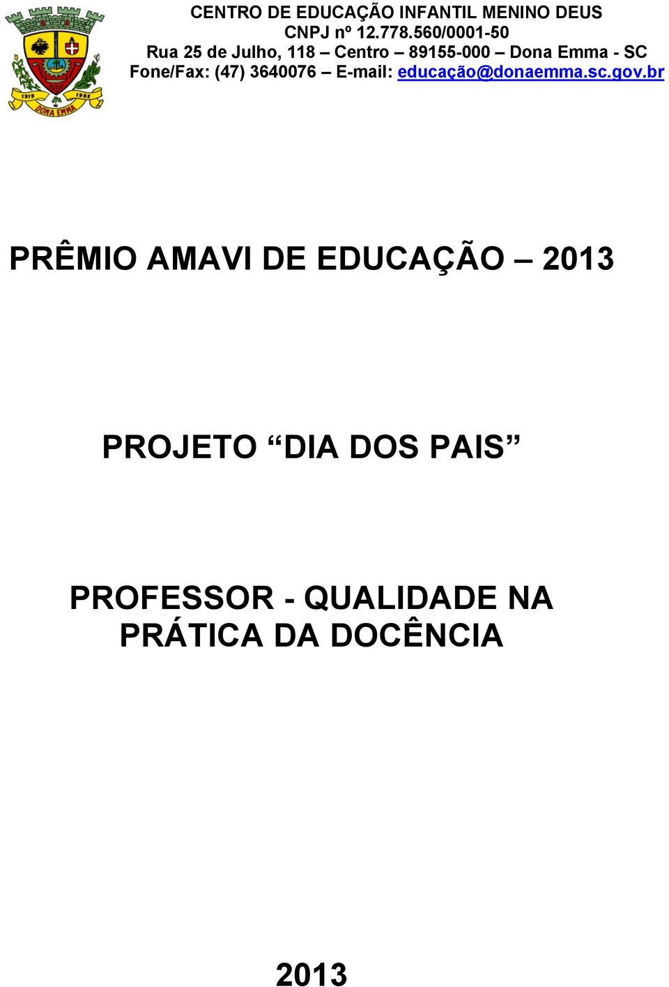 Fone/Fax: (47) 3640076 E-mail: educação@donaemma.sc.gov.