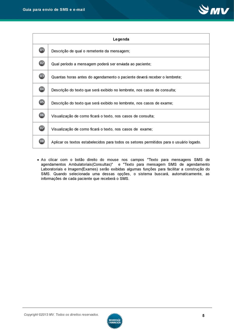 como ficará o texto, nos casos de exame; Aplicar os textos estabelecidos para todos os setores permitidos para o usuário logado.