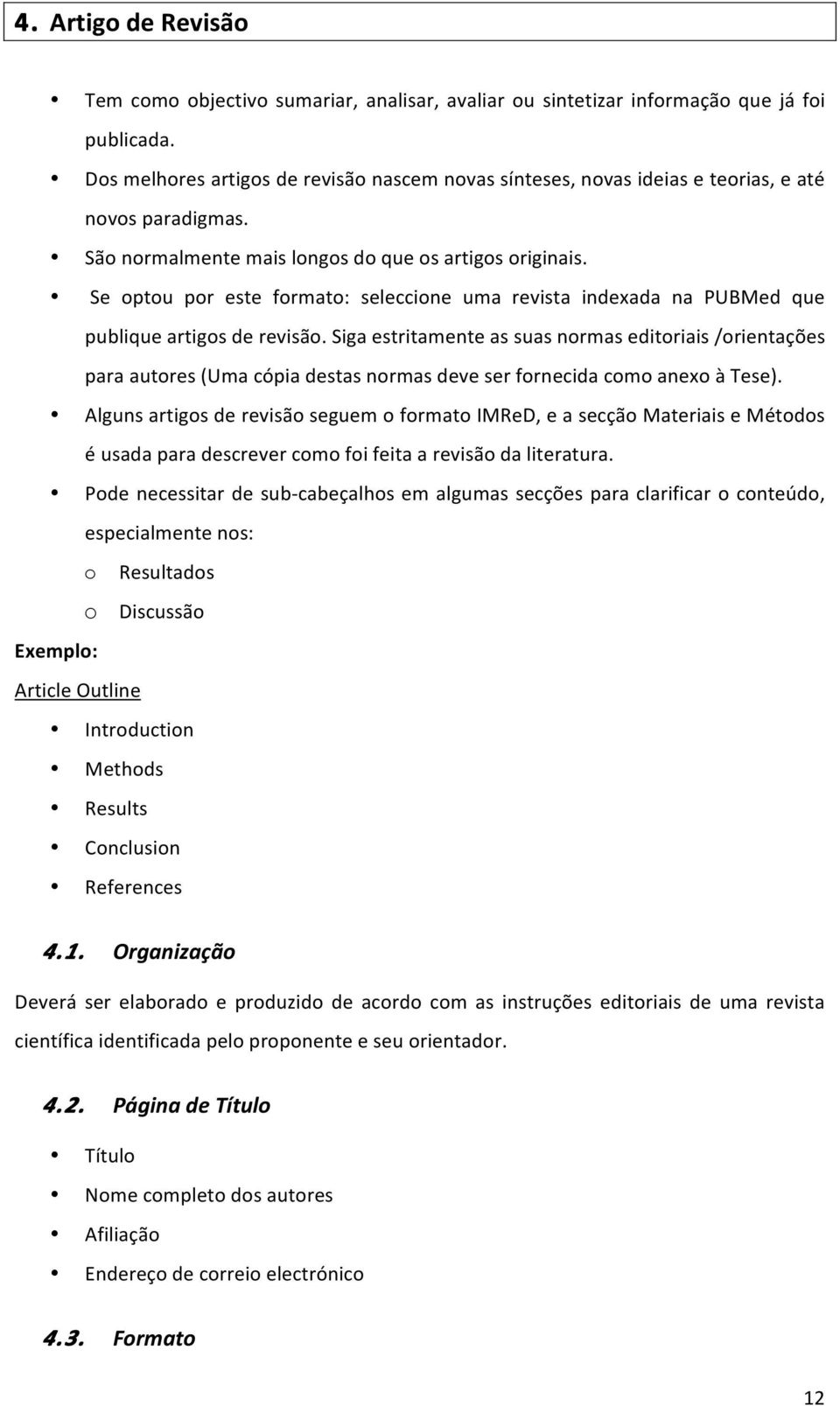 Siga estritamente as suas nrmas editriais /rientações para autres (Uma cópia destas nrmas deve ser frnecida cm anex à Tese).