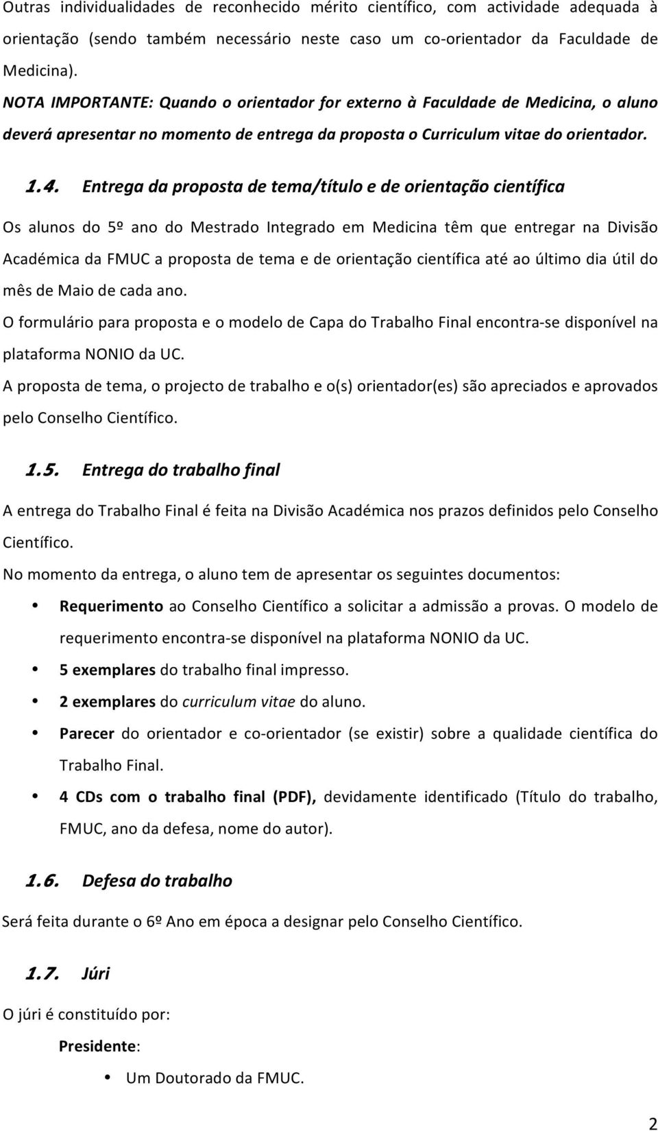 Entrega da prpsta de tema/títul e de rientaçã científica Os aluns d 5º an d Mestrad Integrad em Medicina têm que entregar na Divisã Académica da FMUC a prpsta de tema e de rientaçã científica até a