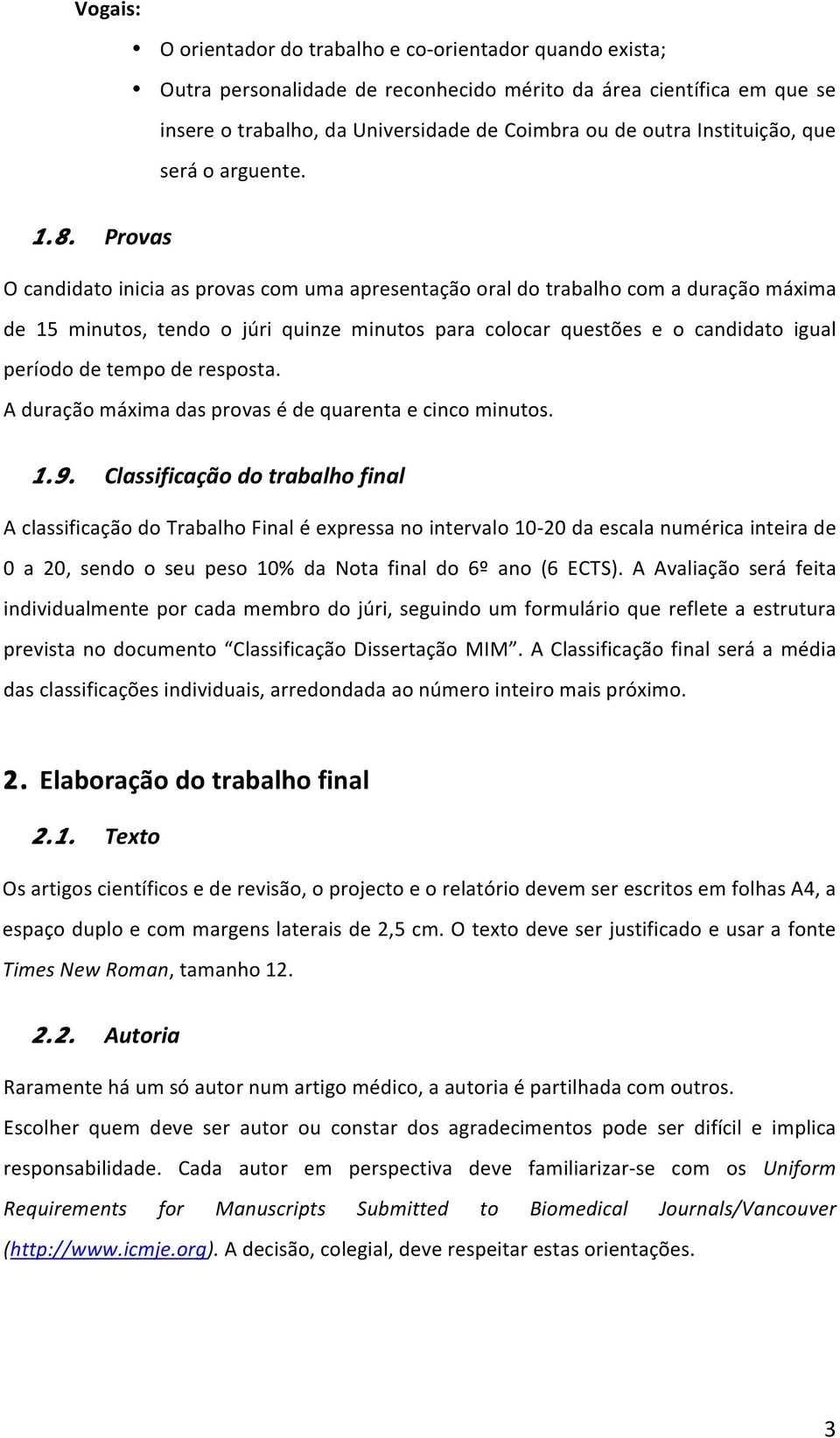 A duraçã máxima das prvas é de quarenta e cinc minuts. 1.9.