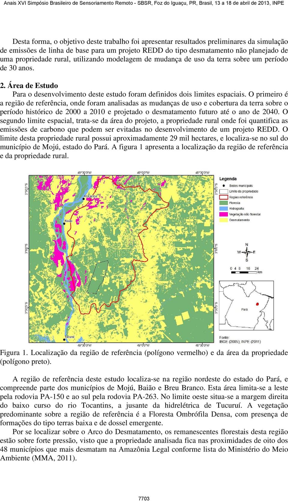 O primeiro é a região de referência, onde foram analisadas as mudanças de uso e cobertura da terra sobre o período histórico de 2000 a 2010 e projetado o desmatamento futuro até o ano de 2040.