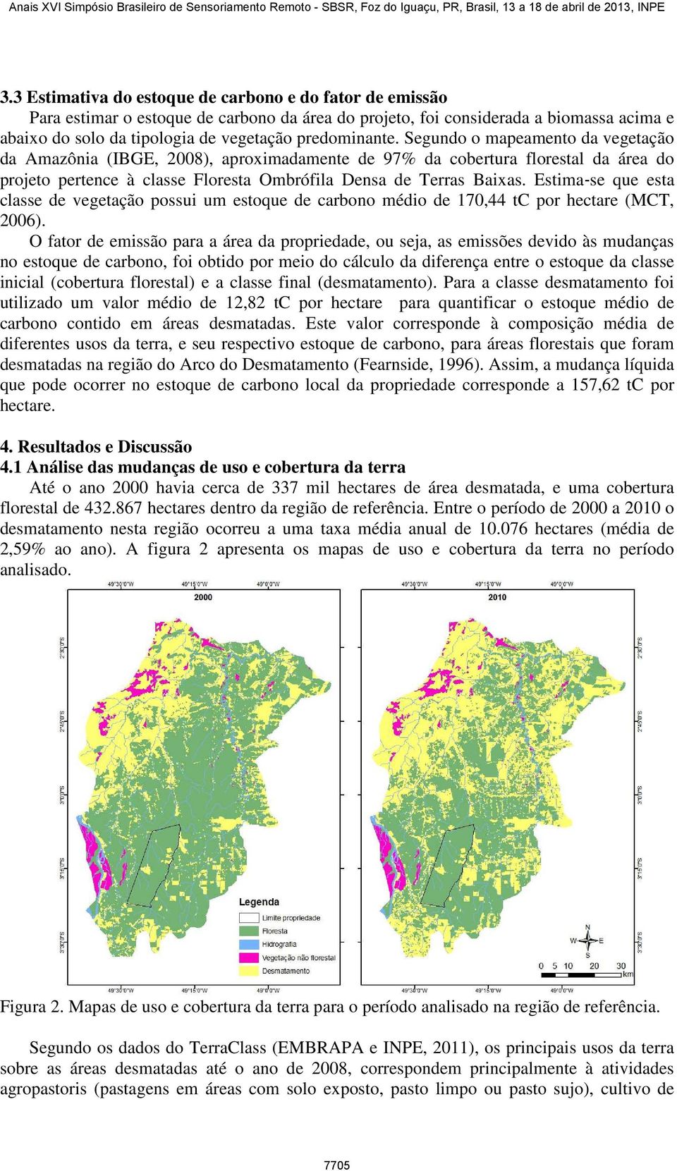 Estima se que esta classe de vegetação possui um estoque de carbono médio de 170,44 tc por hectare (MCT, 2006).