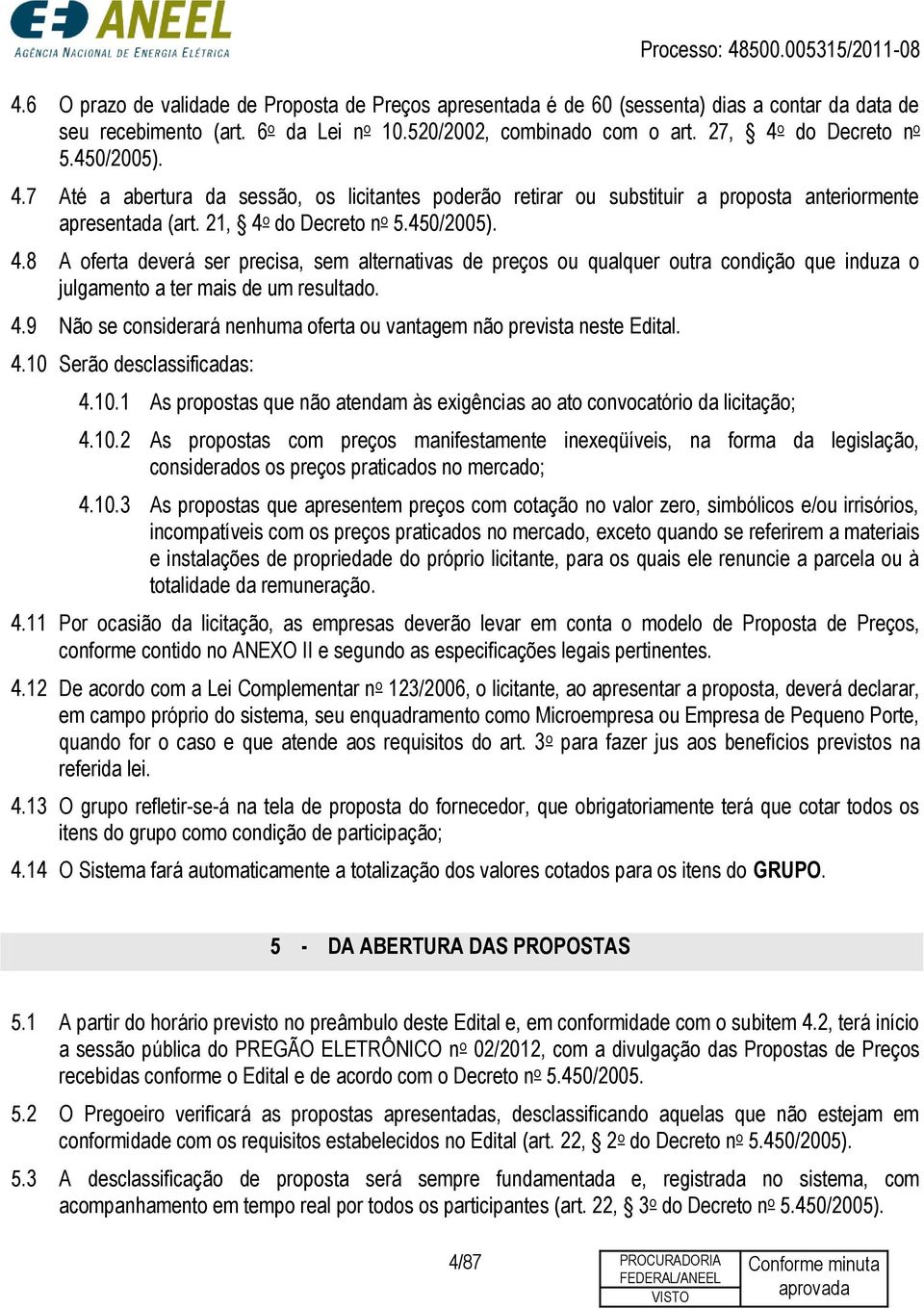 4.9 Não se considerará nenhuma oferta ou vantagem não prevista neste Edital. 4.10 