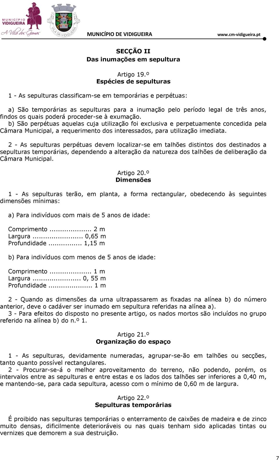 proceder-se à exumação. b) São perpétuas aquelas cuja utilização foi exclusiva e perpetuamente concedida pela Câmara Municipal, a requerimento dos interessados, para utilização imediata.