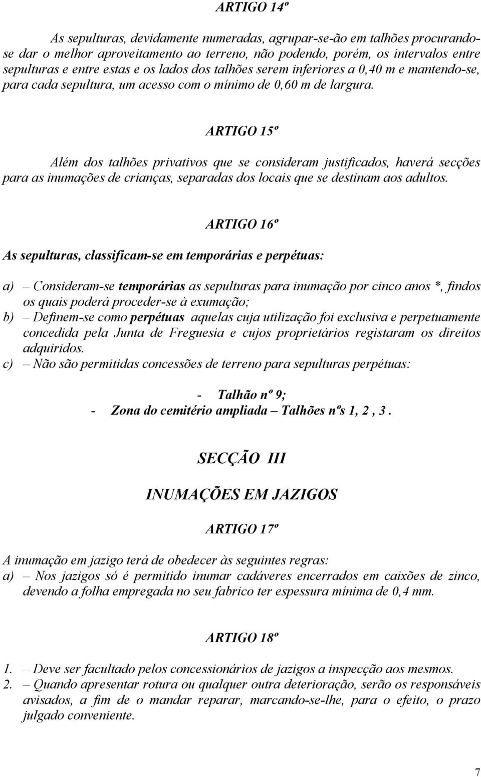 ARTIGO 15º Além dos talhões privativos que se consideram justificados, haverá secções para as inumações de crianças, separadas dos locais que se destinam aos adultos.