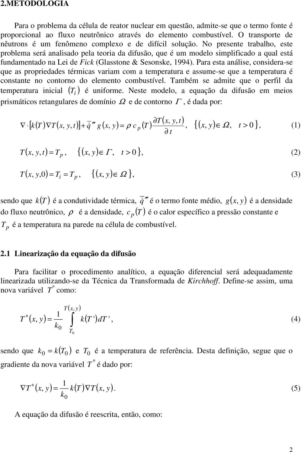 No presente trabalho, este problea será analsao pela teora a fusão, que é u oelo splfcao a qual está funaentao na Le e Fck (Glasstone & Sesonske, 994).