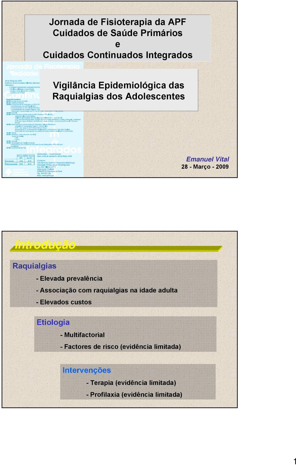 Elevada prevalência - Associação com raquialgias na idade adulta - Elevados custos Etiologia -Multifactorial