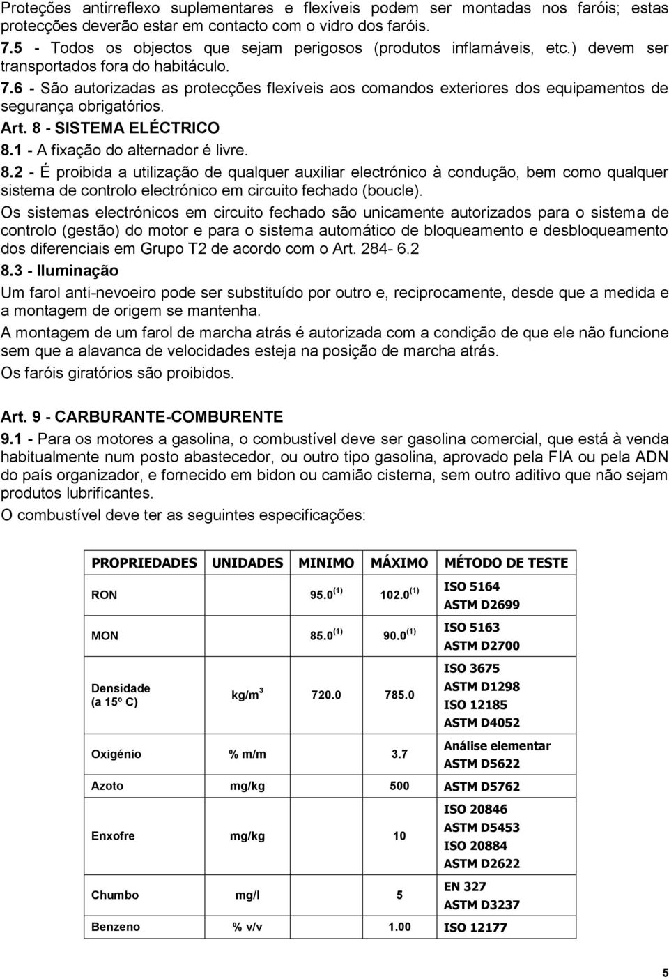 6 - São autorizadas as protecções flexíveis aos comandos exteriores dos equipamentos de segurança obrigatórios. Art. 8 