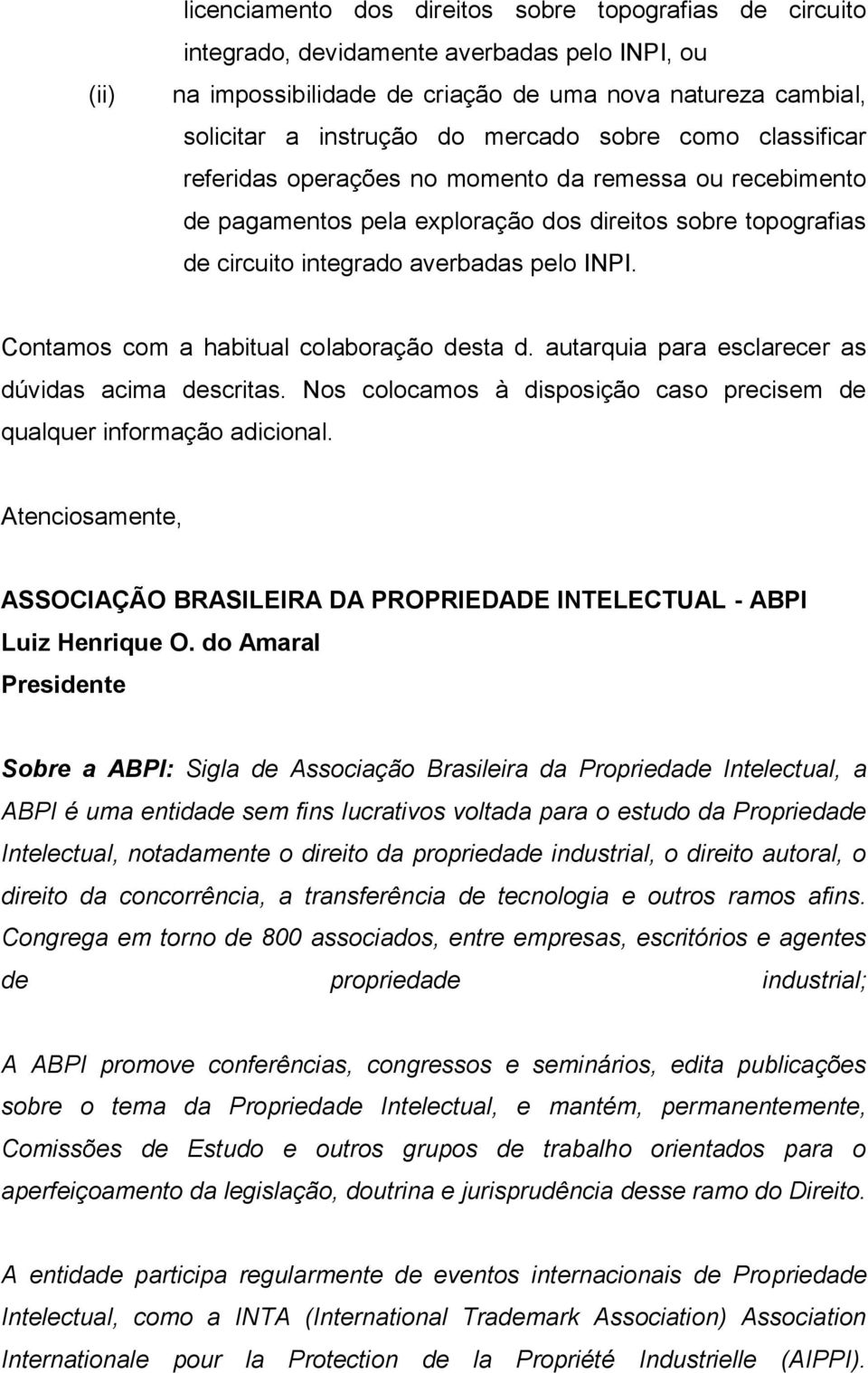 Contamos com a habitual colaboração desta d. autarquia para esclarecer as dúvidas acima descritas. Nos colocamos à disposição caso precisem de qualquer informação adicional.