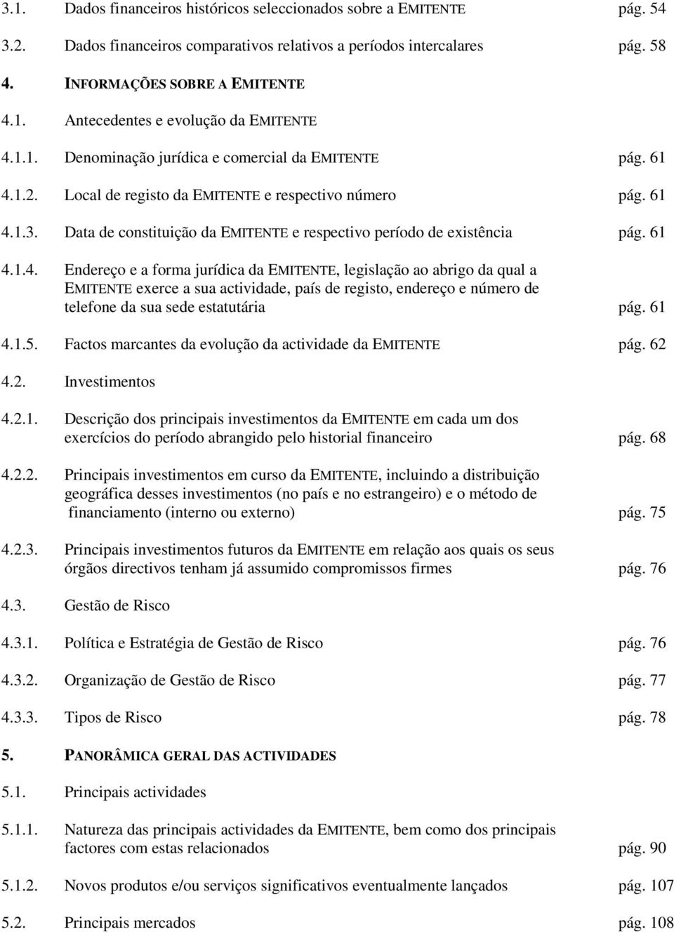Data de constituição da EMITENTE e respectivo período de existência pág. 61 4.