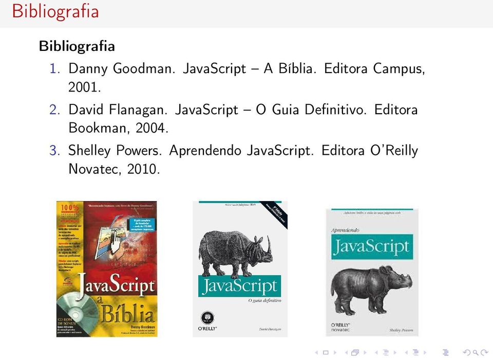 JavaScript O Guia Definitivo. Editora Bookman, 2004. 3.