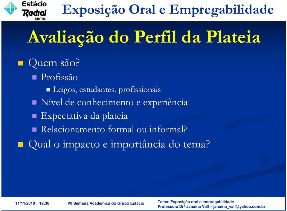 Perfil da Plateia Leigos, estudantes, profissionais Nível de