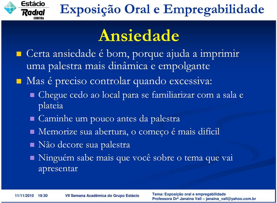 familiarizar com a sala e plateia Caminhe um pouco antes da palestra Memorize sua abertura,