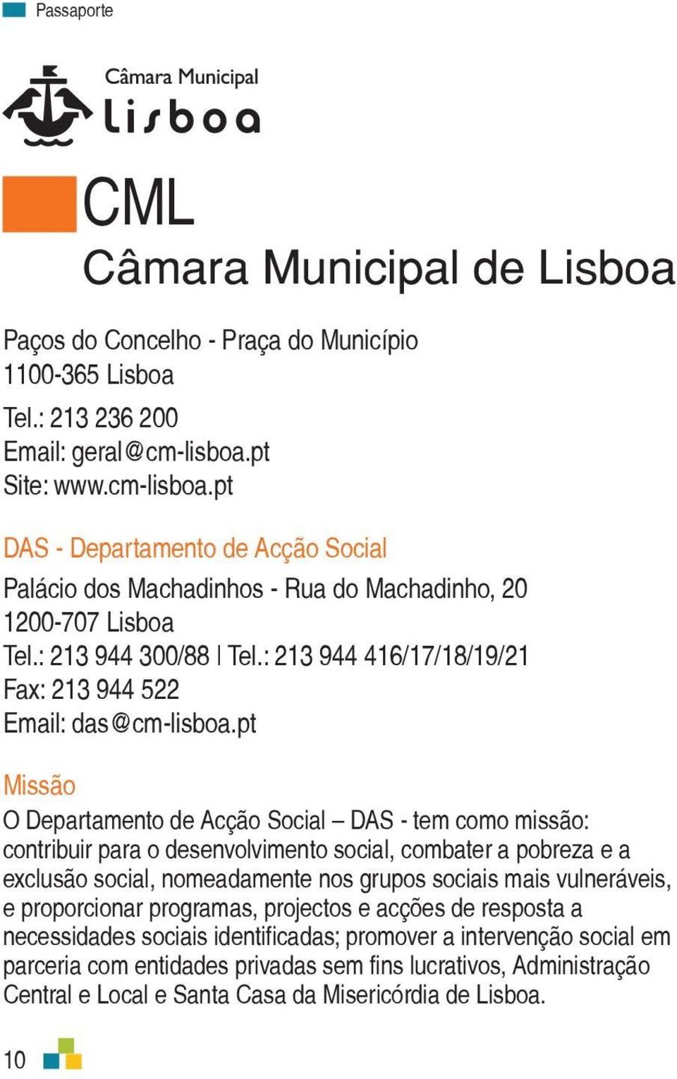 : 213 944 416/17/18/19/21 Fax: 213 944 522 Email: das@cm-lisboa.