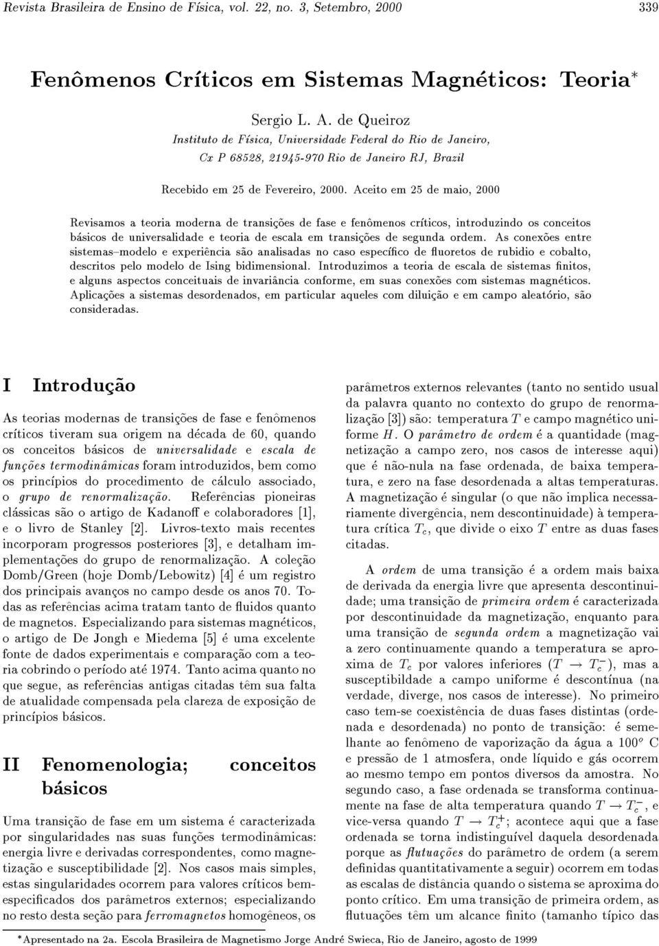 Aceito em 25 de maio, 2000 Revisamos a teoria moderna de transic~oes de fase e fen^omenos crticos, introduzindo os conceitos basicos de universalidade e teoria de escala em transic~oes de segunda