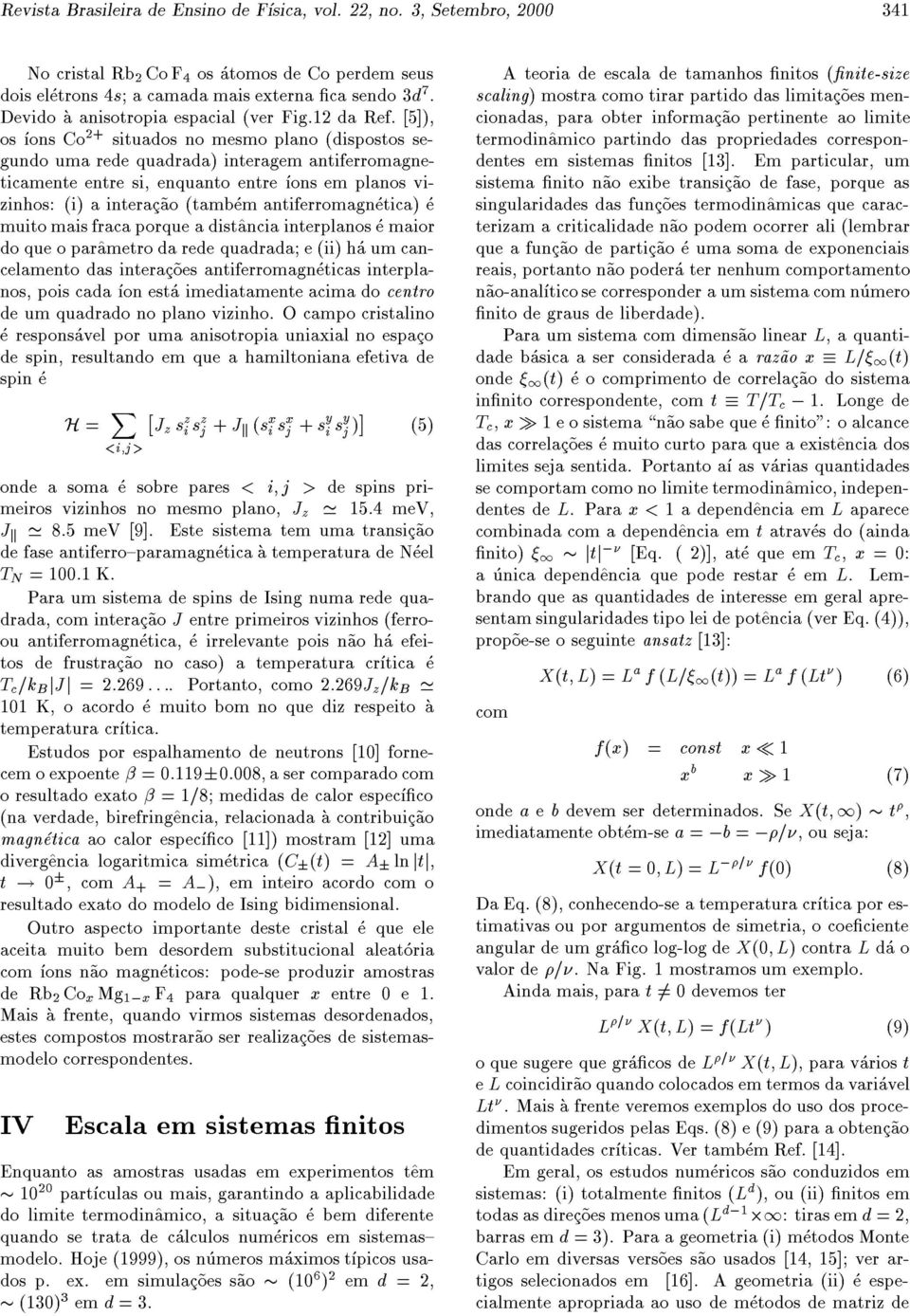 [5]), os ons Co 2+ situados no mesmo plano (dispostos segundo uma rede quadrada) interagem antiferromagneticamente entre si, enquanto entre ons em planos vizinhos: (i) a interac~ao (tambem