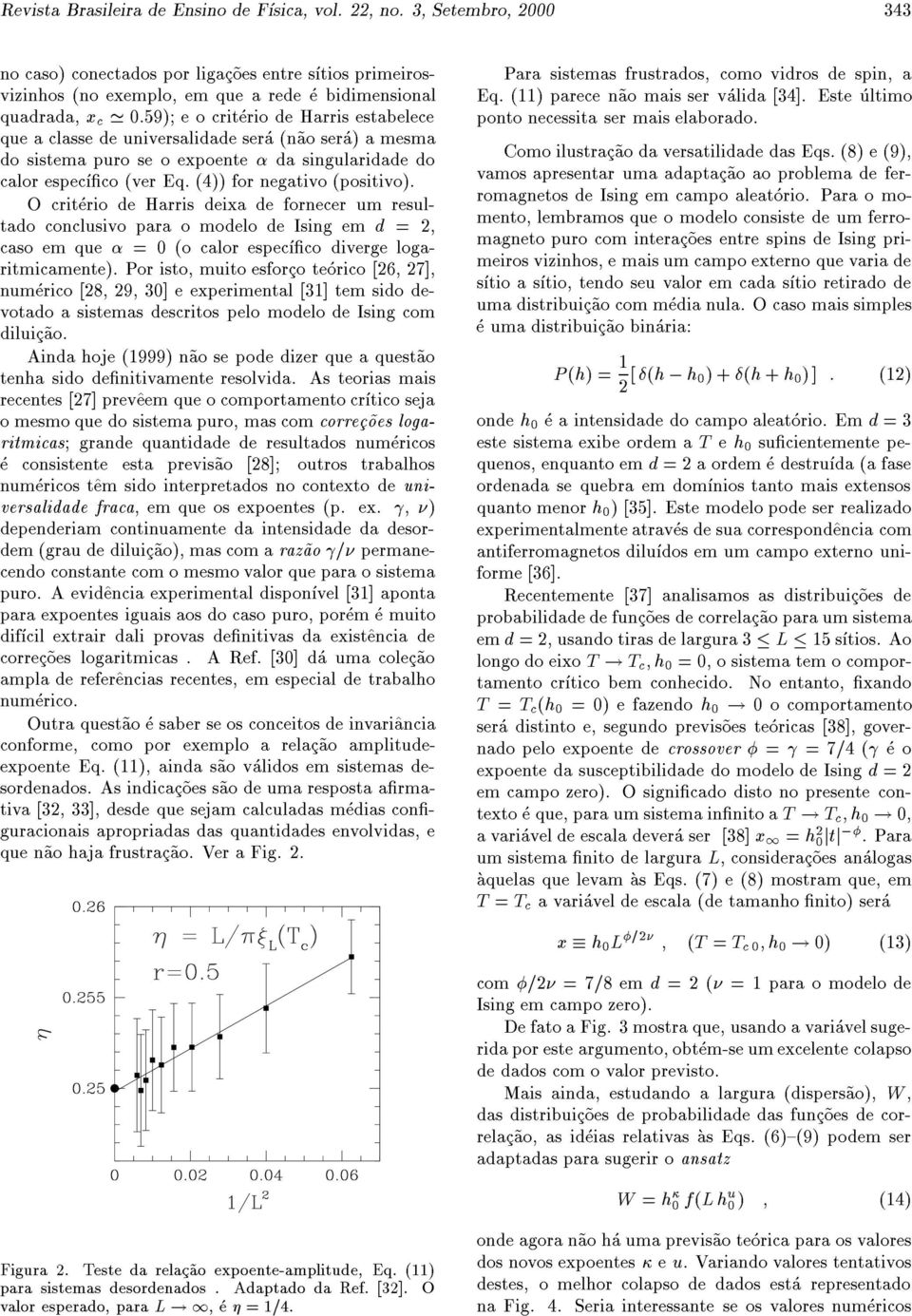 de universalidade sera (n~ao sera) a mesma do sistema puro se o expoente da singularidade do calor especco (ver Eq. (4)) for negativo (positivo).