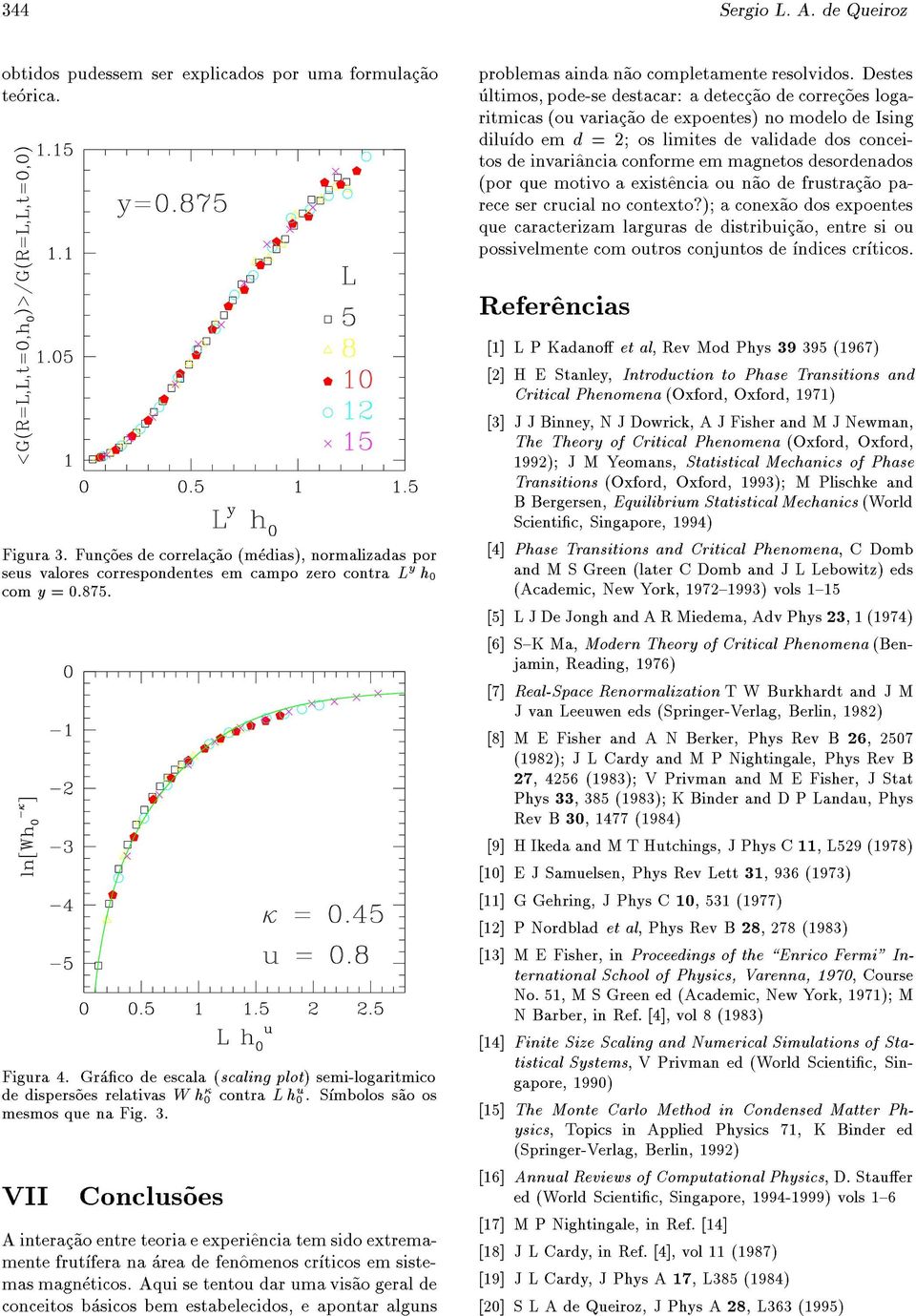 em magnetos desordenados (por que motivo a exist^encia ou n~ao de frustrac~ao parece ser crucial no contexto?