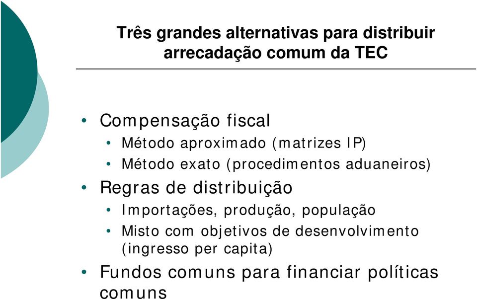 Regras de distribuição Importações, produção, população Misto com objetivos de