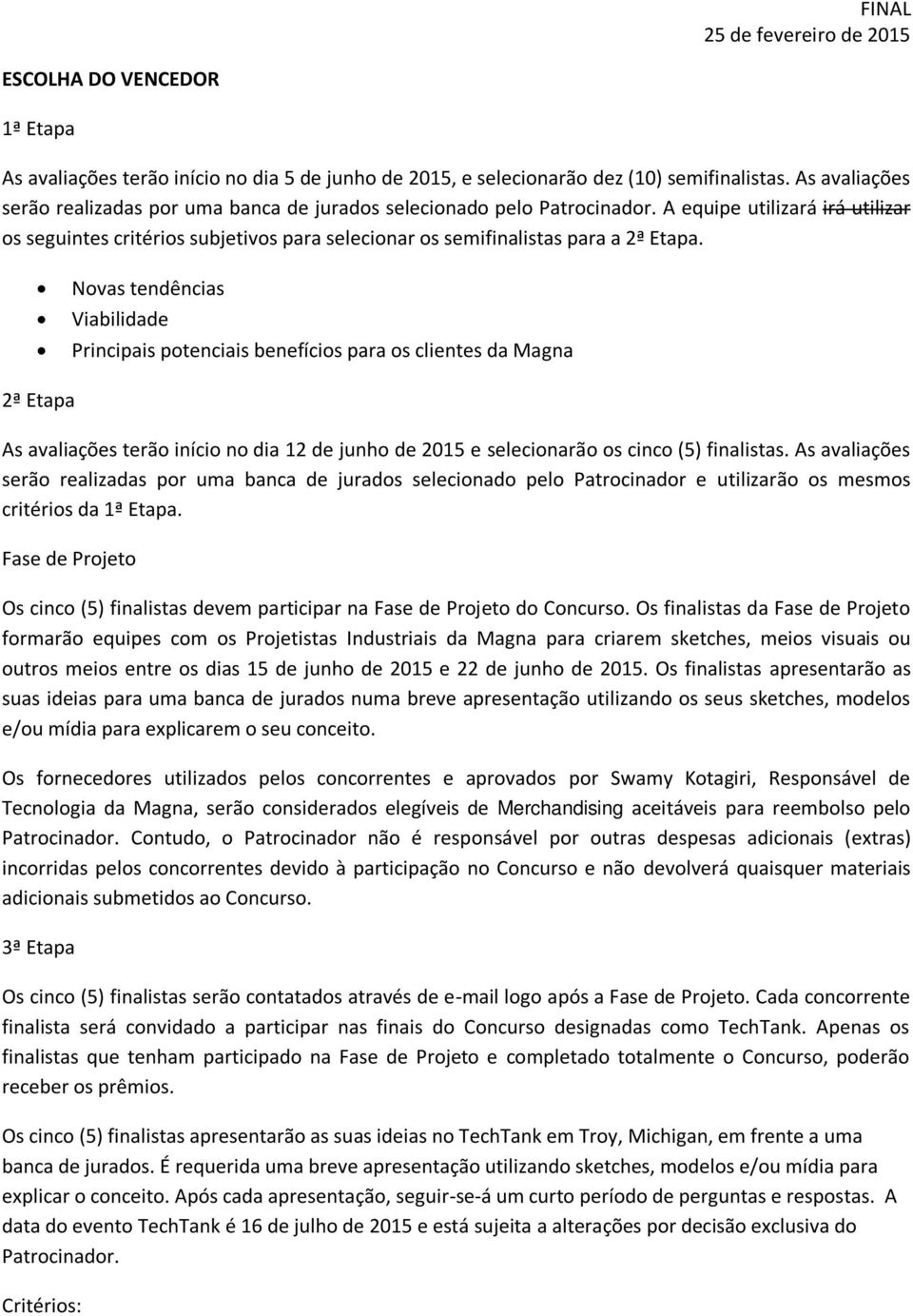 A equipe utilizará irá utilizar os seguintes critérios subjetivos para selecionar os semifinalistas para a 2ª Etapa.