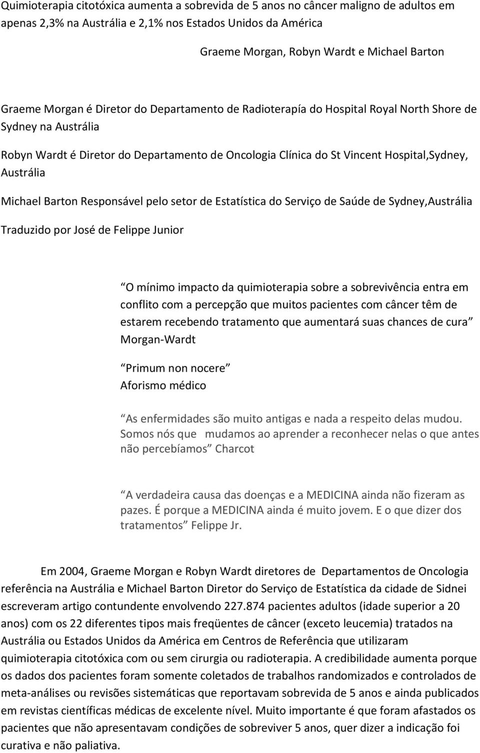 Austrália Michael Barton Responsável pelo setor de Estatística do Serviço de Saúde de Sydney,Austrália Traduzido por José de Felippe Junior O mínimo impacto da quimioterapia sobre a sobrevivência