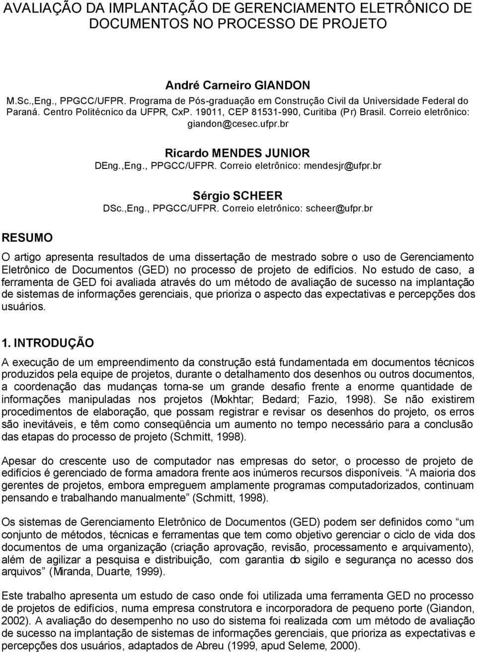 br Ricardo MENDES JUNIOR DEng.,Eng., PPGCC/UFPR. Correio eletrônico: mendesjr@ufpr.br Sérgio SCHEER DSc.,Eng., PPGCC/UFPR. Correio eletrônico: scheer@ufpr.