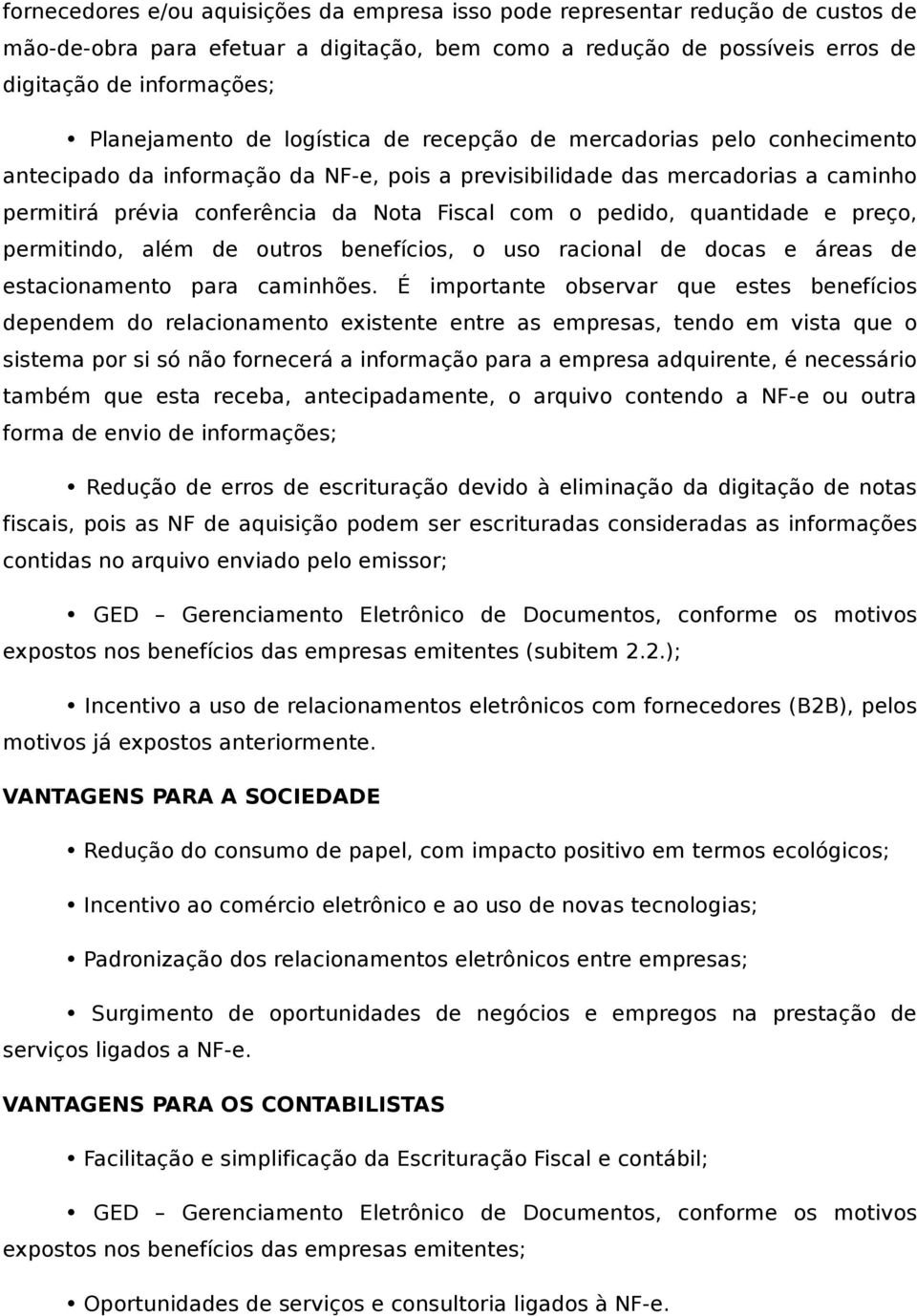 com o pedido, quantidade e preço, permitindo, além de outros benefícios, o uso racional de docas e áreas de estacionamento para caminhões.