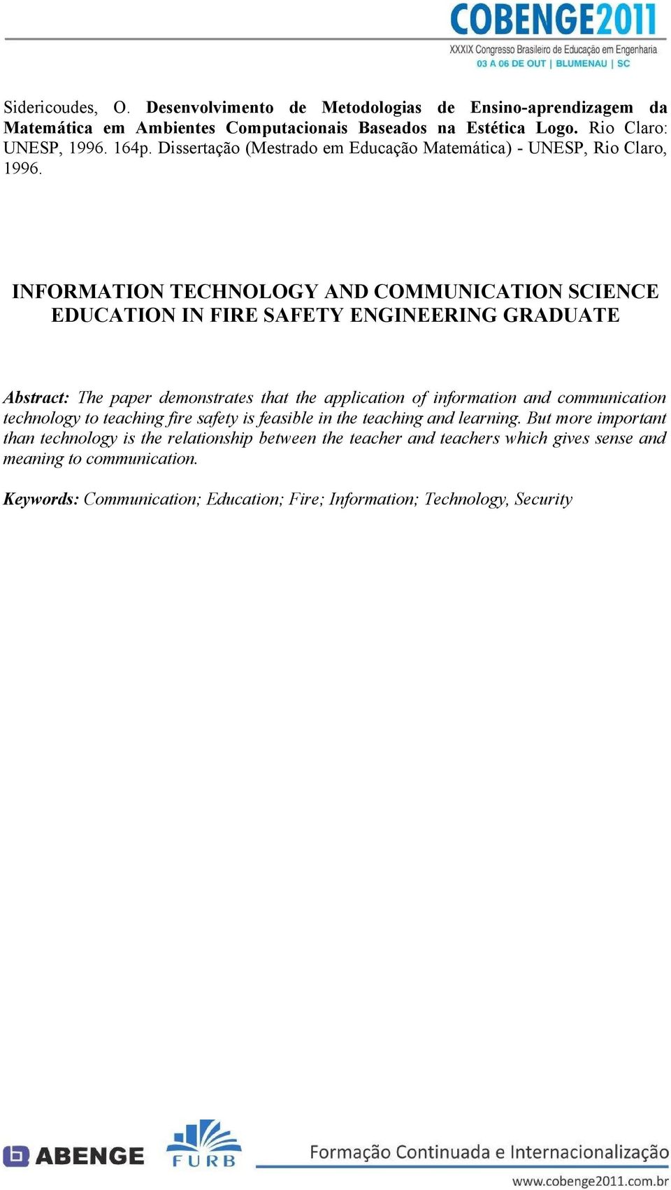 INFORMATION TECHNOLOGY AND COMMUNICATION SCIENCE EDUCATION IN FIRE SAFETY ENGINEERING GRADUATE Abstract: The paper demonstrates that the application of information and