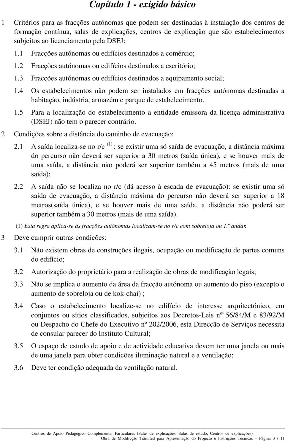 3 Fracções autónomas ou edifícios destinados a equipamento social; 1.