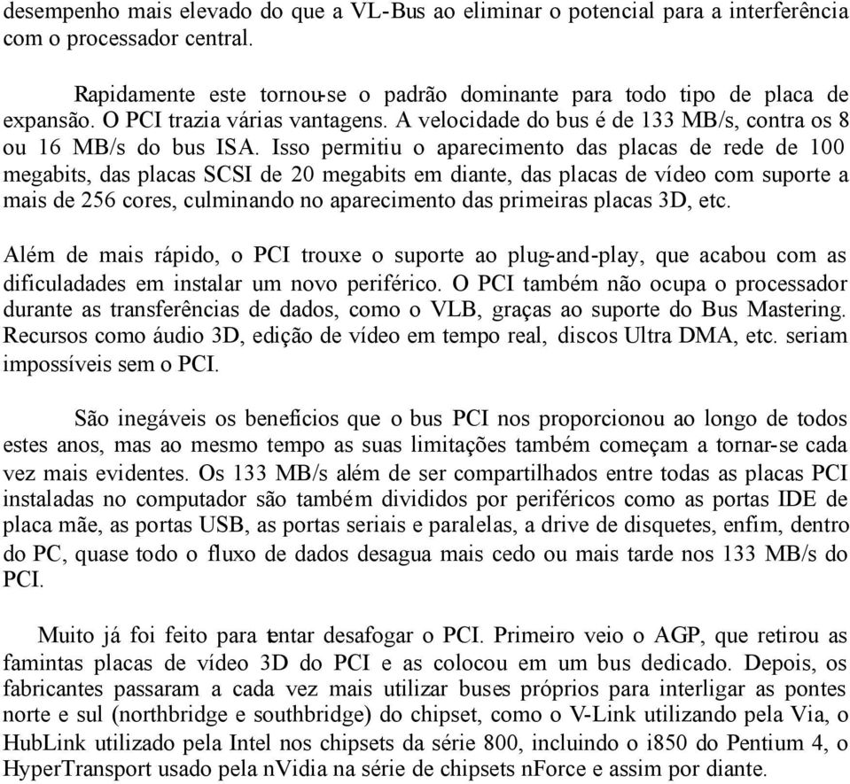 Isso permitiu o aparecimento das placas de rede de 100 megabits, das placas SCSI de 20 megabits em diante, das placas de vídeo com suporte a mais de 256 cores, culminando no aparecimento das