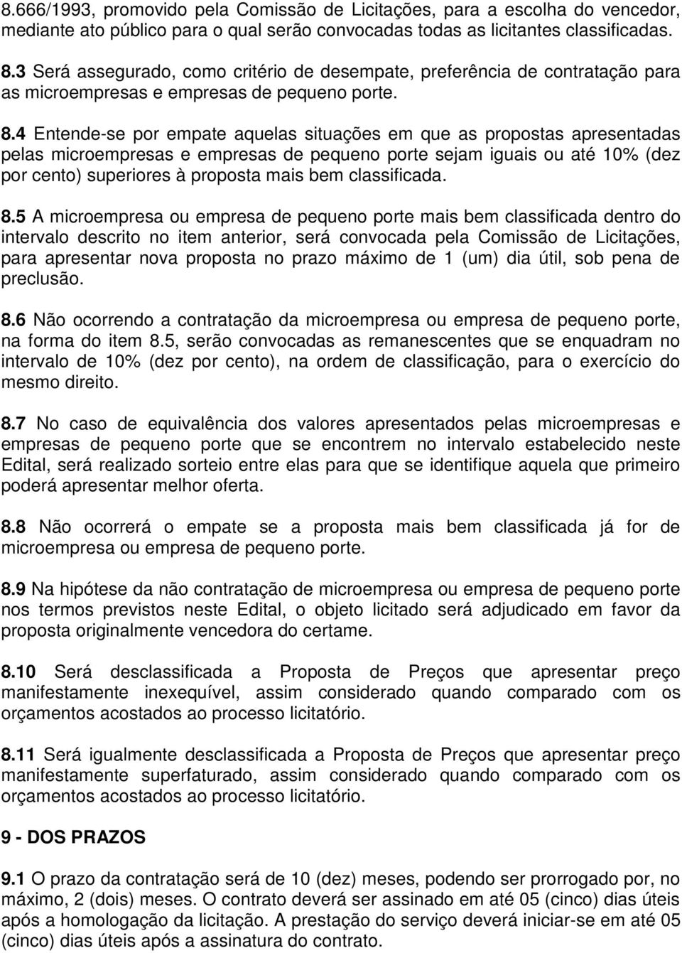 4 Entende-se por empate aquelas situações em que as propostas apresentadas pelas microempresas e empresas de pequeno porte sejam iguais ou até 10% (dez por cento) superiores à proposta mais bem