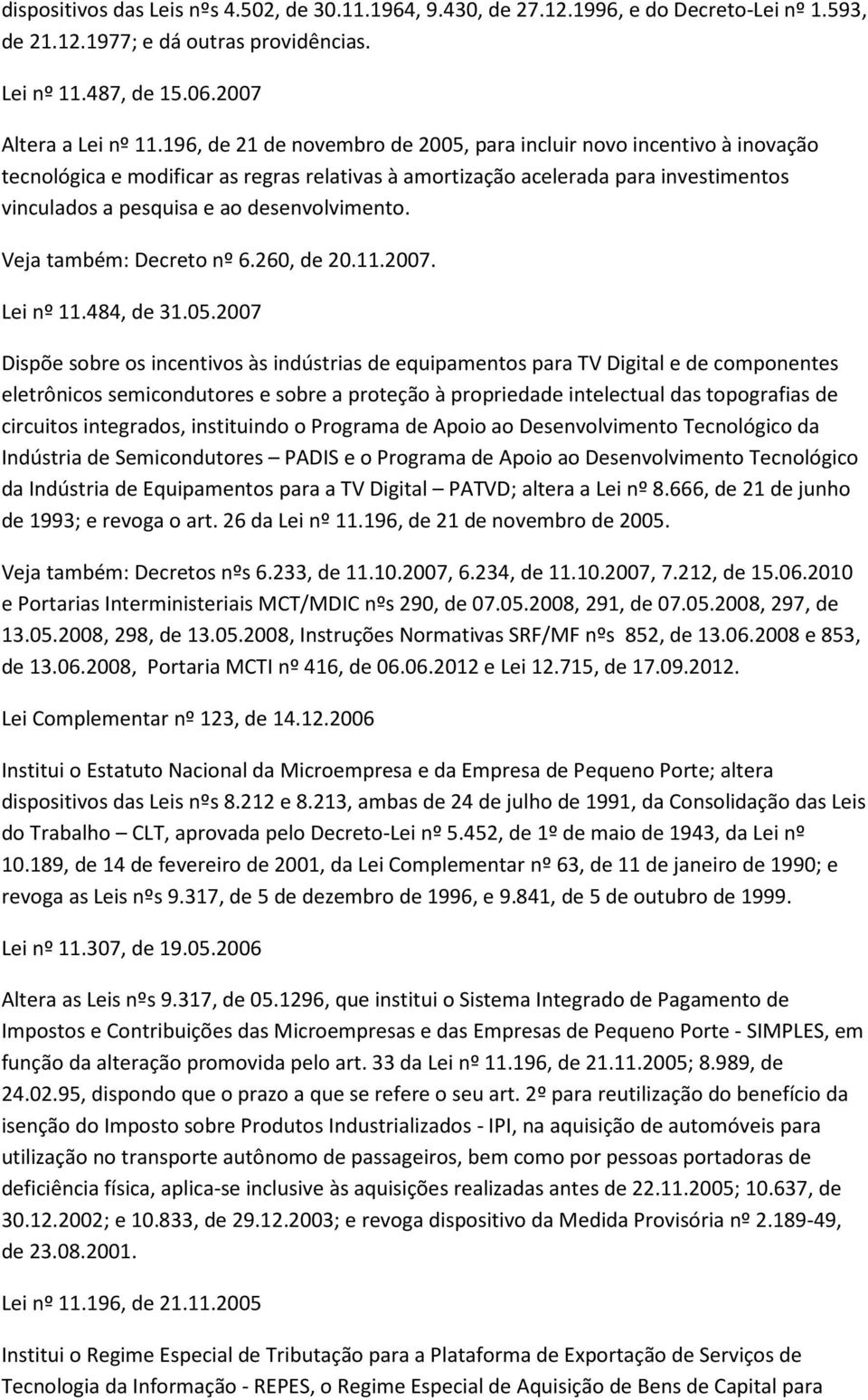 desenvolvimento. Veja também: Decreto nº 6.260, de 20.11.2007. Lei nº 11.484, de 31.05.