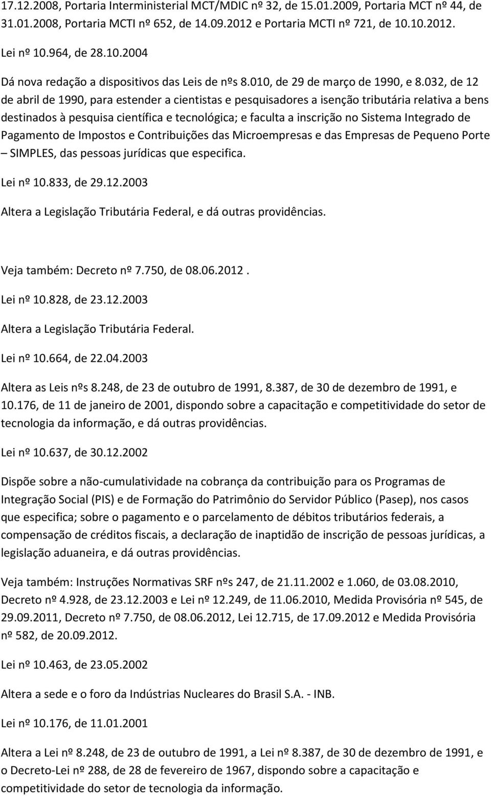 032, de 12 de abril de 1990, para estender a cientistas e pesquisadores a isenção tributária relativa a bens destinados à pesquisa científica e tecnológica; e faculta a inscrição no Sistema Integrado