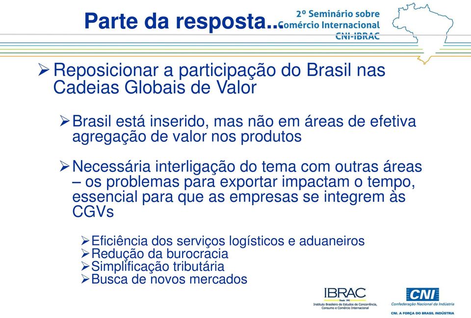 de efetiva agregação de valor nos produtos Necessária interligação do tema com outras áreas os problemas