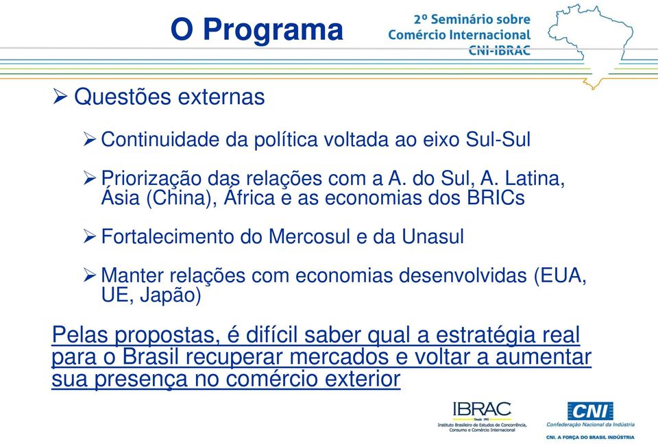 Latina, Ásia (China), África e as economias dos BRICs Fortalecimento do Mercosul e da Unasul Manter