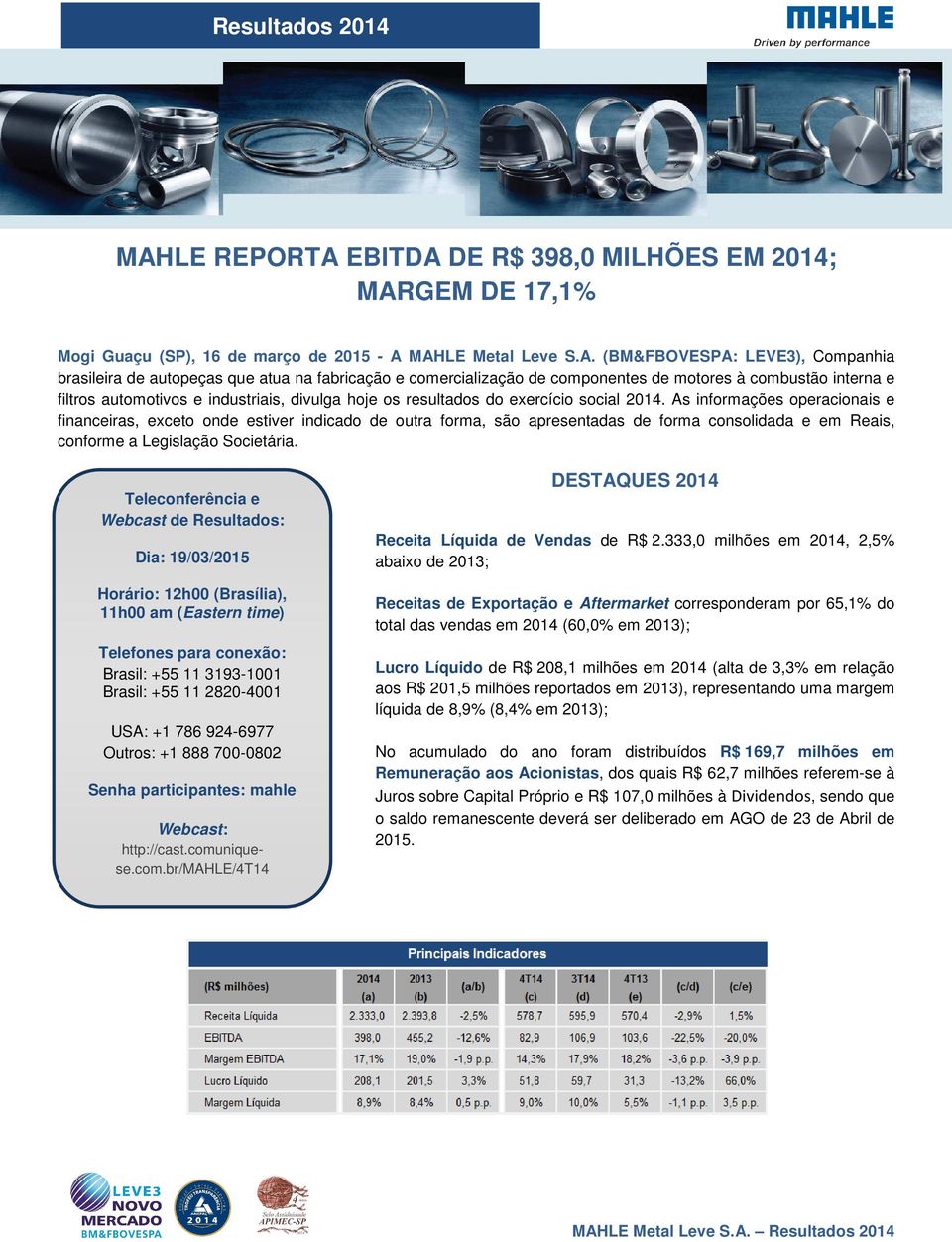 As informações operacionais e financeiras, exceto onde estiver indicado de outra forma, são apresentadas de forma consolidada e em Reais, conforme a Legislação Societária.