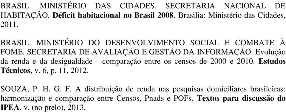 SECRETARIA DE AVALIAÇÃO E GESTÃO DA INFORMAÇÃO. Evolução da renda e da desigualdade - comparação entre os censos de 2000 e 2010.