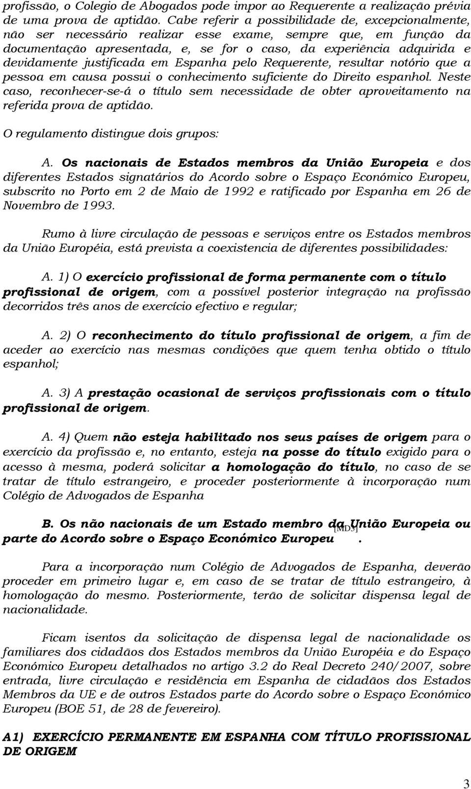 justificada em Espanha pelo Requerente, resultar notório que a pessoa em causa possui o conhecimento suficiente do Direito espanhol.