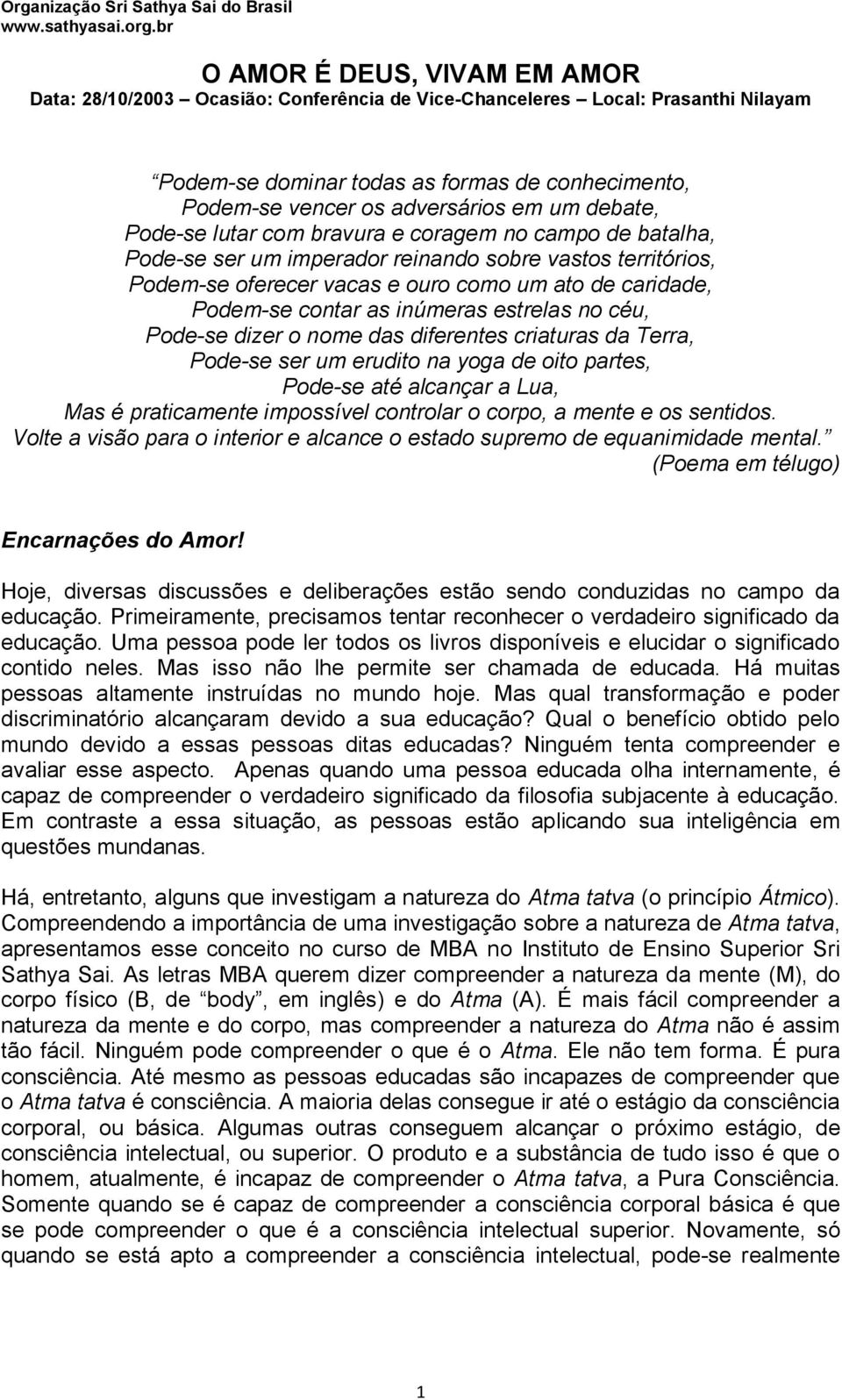 inúmeras estrelas no céu, Pode-se dizer o nome das diferentes criaturas da Terra, Pode-se ser um erudito na yoga de oito partes, Pode-se até alcançar a Lua, Mas é praticamente impossível controlar o