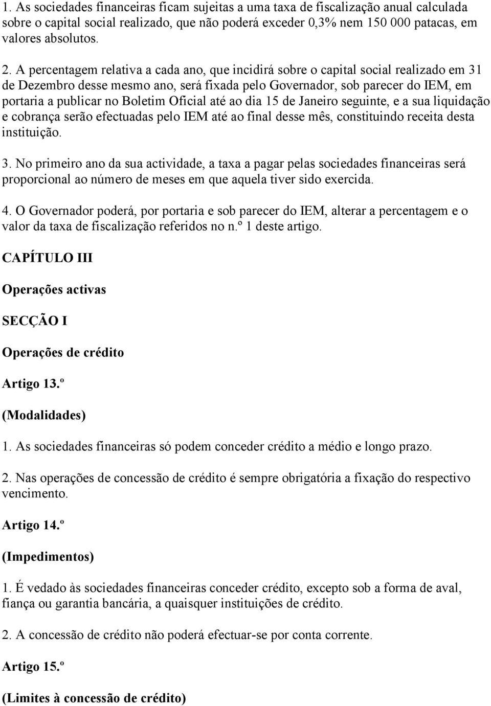 Oficial até ao dia 15 de Janeiro seguinte, e a sua liquidação e cobrança serão efectuadas pelo IEM até ao final desse mês, constituindo receita desta instituição. 3.