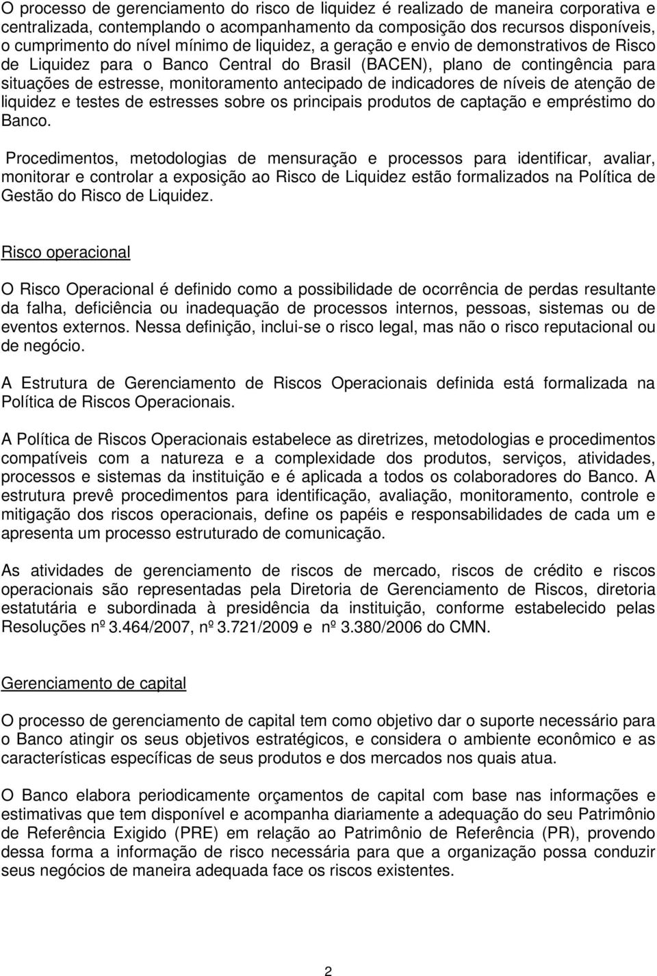 de níveis de atenção de liquidez e testes de estresses sobre os principais produtos de captação e empréstimo do Banco.