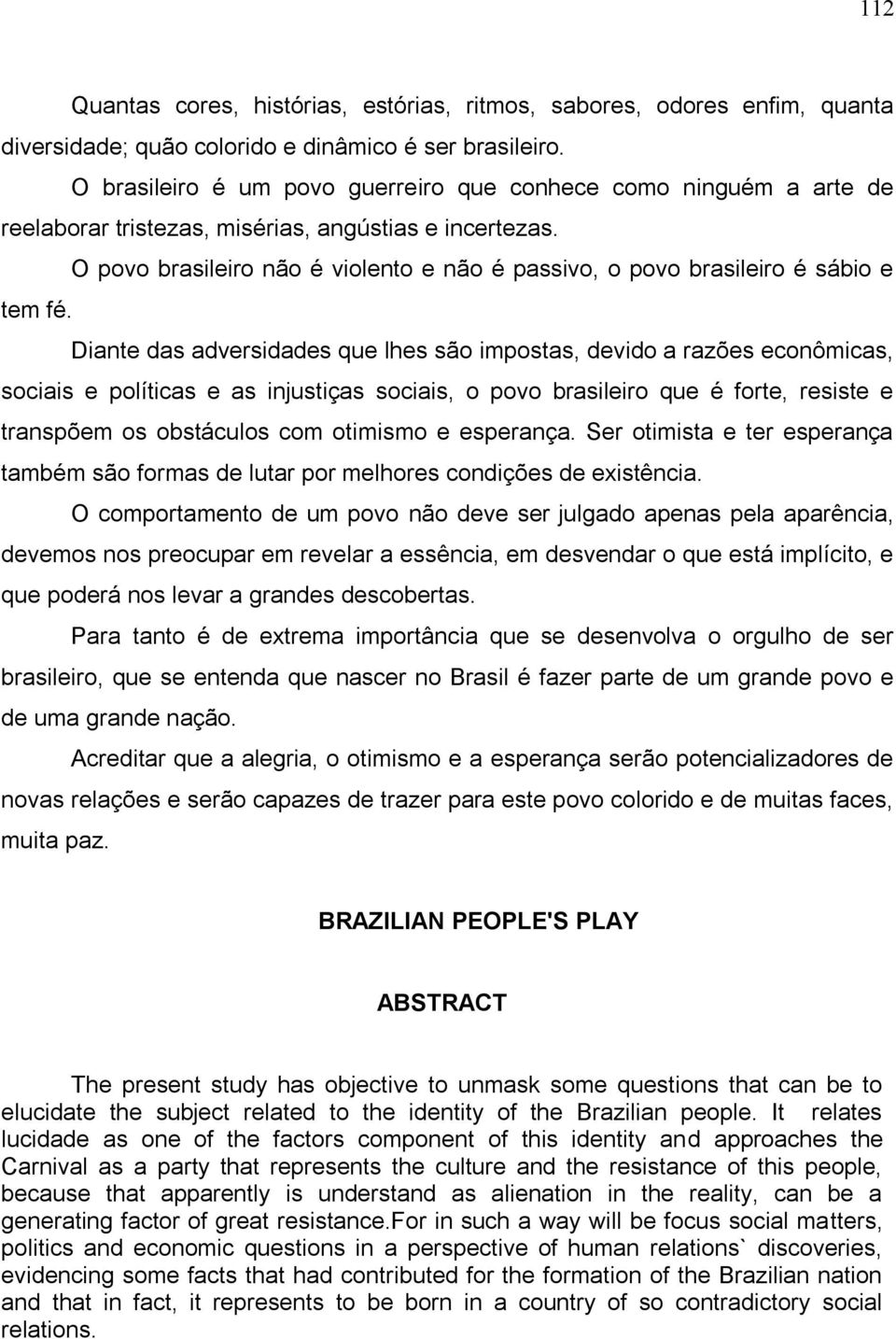 O povo brasileiro não é violento e não é passivo, o povo brasileiro é sábio e tem fé.