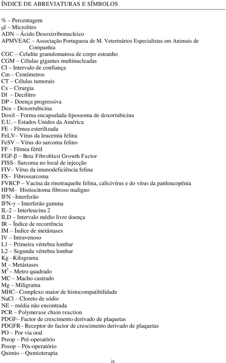 Cirurgia Dl Decilitro DP Doença progressiva Dox Doxorrubicina Doxil Forma encapsulada-lipossoma de doxorrubicina E.U.