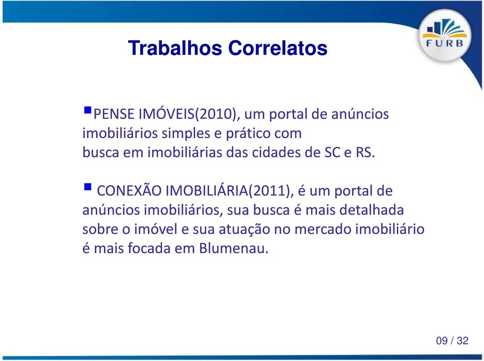 CONEXÃO IMOBILIÁRIA(2011), é um portal de anúncios imobiliários, sua busca é