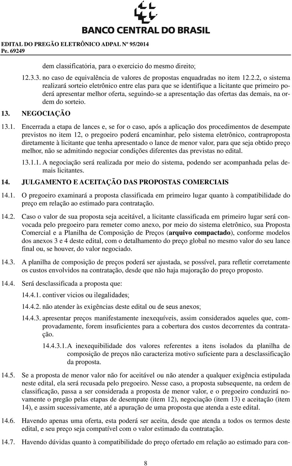 3.3. no caso de equivalência de valores de propostas enquadradas no item 12.